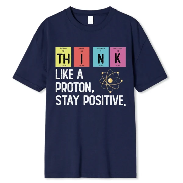 Cotton t-shirt printed with the black text slogan "Think Like A Proton Stay Positive" - representing a funny science pun design.