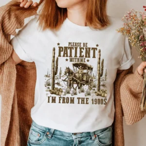 Funny vintage t-shirt for women with text 'Please Be Patient With Me I'm From The 1900s' printed on the front.
