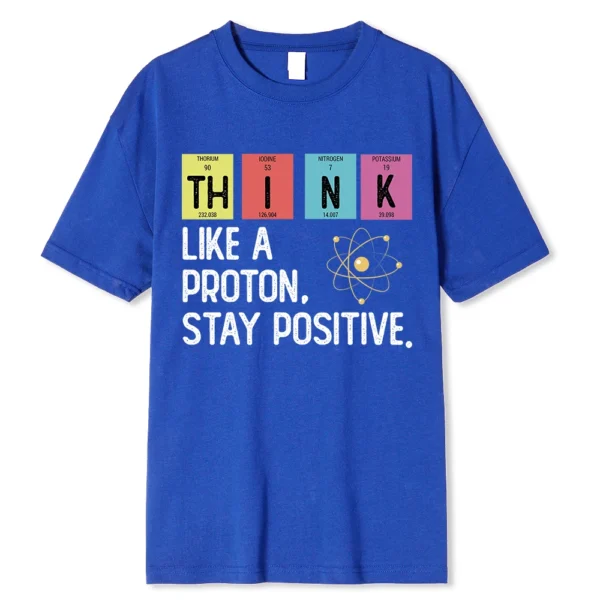 Cotton t-shirt printed with the black text slogan "Think Like A Proton Stay Positive" - representing a funny science pun design.