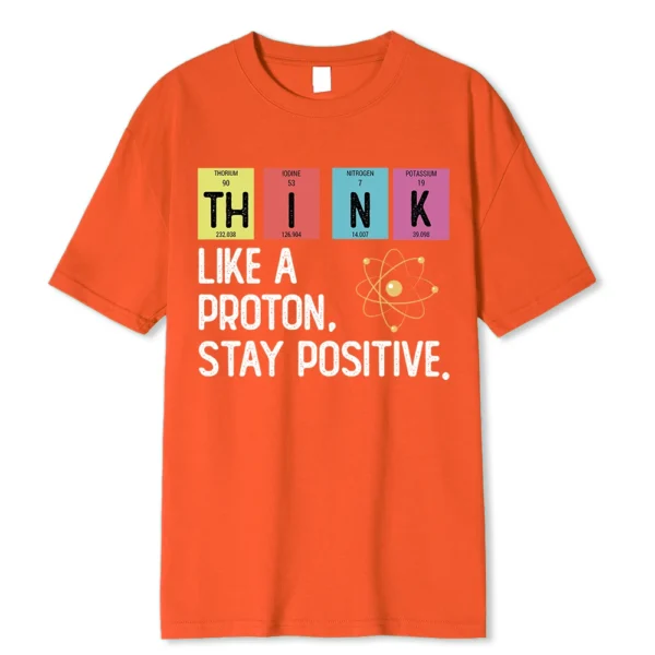 Cotton t-shirt printed with the black text slogan "Think Like A Proton Stay Positive" - representing a funny science pun design.